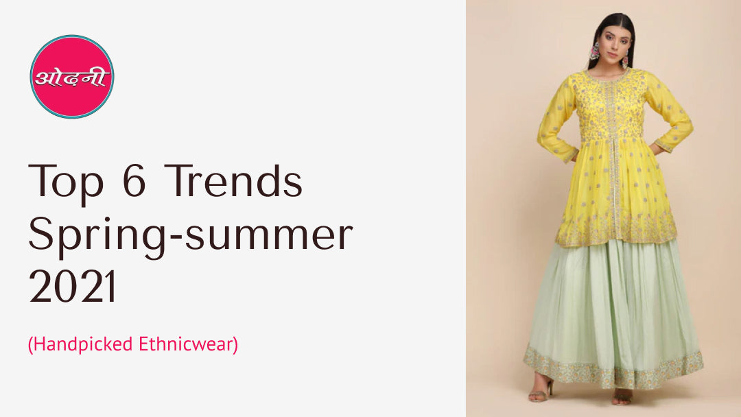TOP 6 TRENDS SPRING-SUMMER 2021 (HANDPICKED ETHNICWEAR)