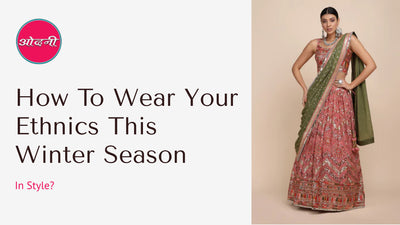 How to Wear Your Ethnics This Winter Season in Style?