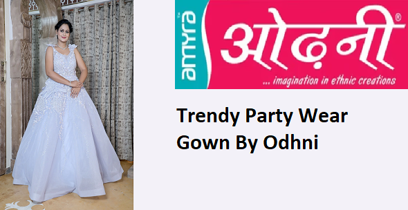 Trendy Party Wear Gown to Rock at Your Special Occasions | Odhni