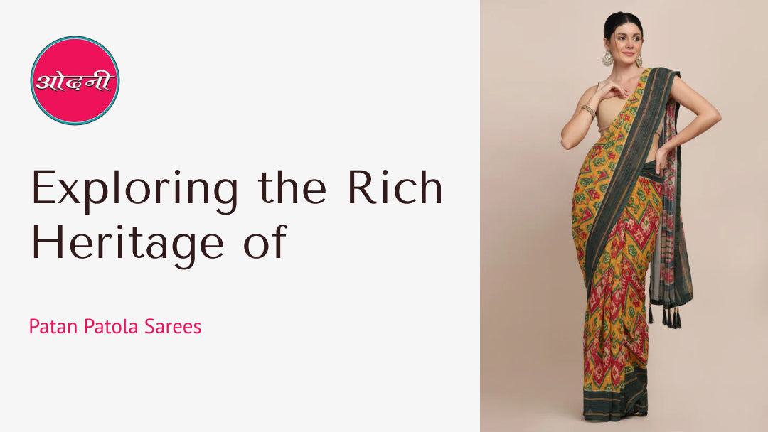Exploring the Rich Heritage of Patan Patola Sarees at Odhni
