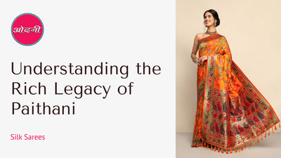 Understanding the Rich Legacy of Paithani Silk Sarees