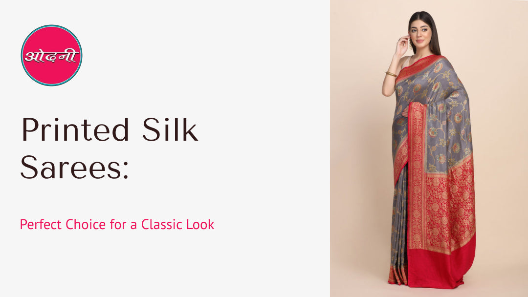 Printed Silk Sarees: Perfect Choice for a Classic Look at Odhni