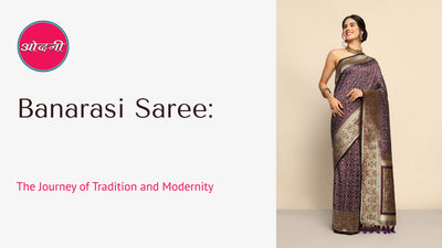 Banarasi Saree: The Journey of Tradition and Modernity