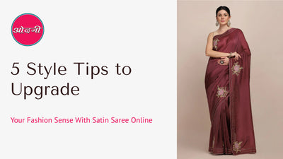 5 Style Tips to Upgrade Your Fashion Sense with Satin Saree Online