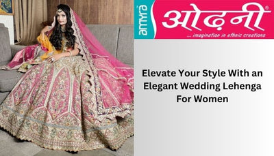 Elevate Your Style With an Elegant Wedding Lehenga For Women