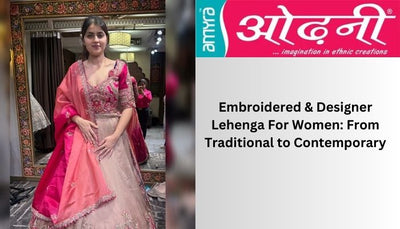 Embroidered & Designer Lehenga For Women: From Traditional to Contemporary