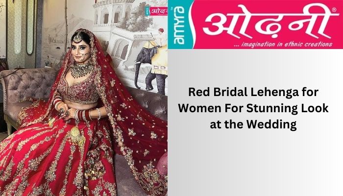 Red Bridal Lehenga for Women For Stunning Look at the Wedding